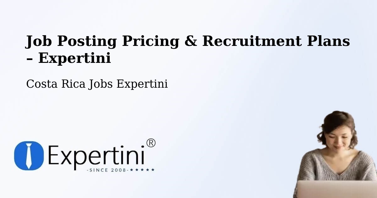 Job Posting Pricing & Recruitment Plans – Guadalupe - Guadalupe, Costa Rica Jobs Expertini